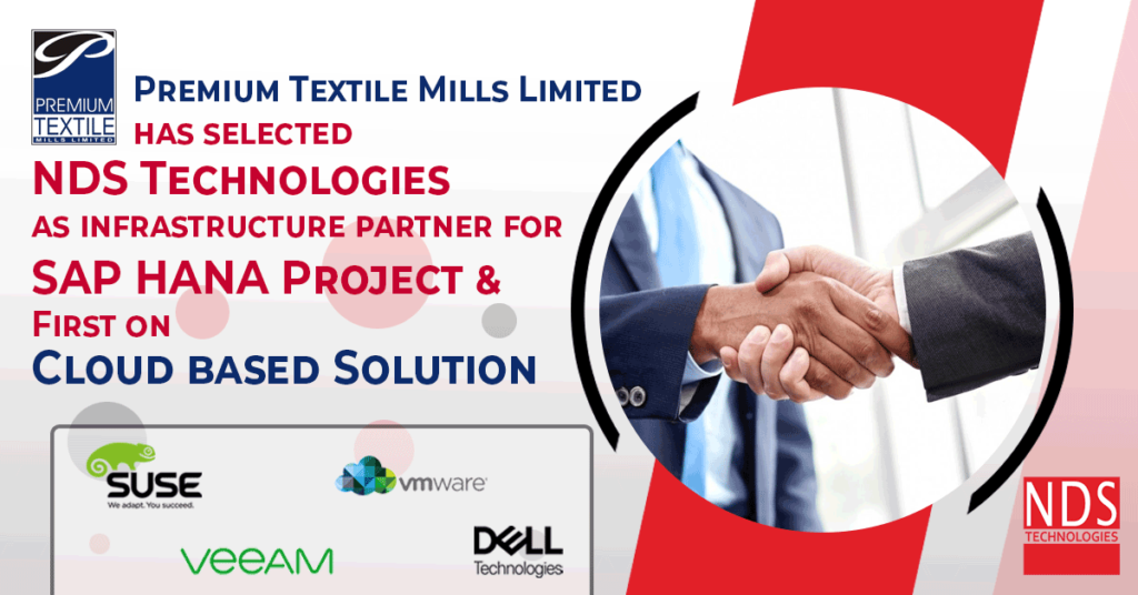 Premium Textile Mills has selected NDS Technologies as infrastructure partner for SAP HANA Project and Cloud Based Solution